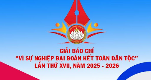 Thể lệ Giải báo chí “Vì sự nghiệp Đại đoàn kết toàn dân tộc” lần thứ XVII, năm 2025 - 2026