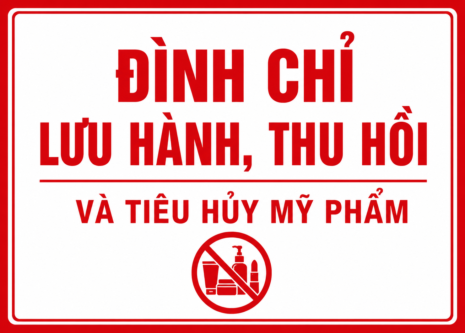 Đình chỉ lưu hành, thu hồi trên toàn quốc đối với các sản phẩm mỹ phẩm 