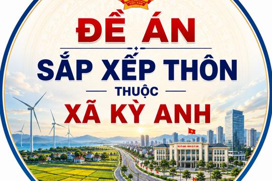 Dự thảo Đề án sắp xếp thôn thuộc xã Kỳ Anh