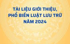 Tuyên truyền, phổ biến Luật Lưu trữ 2024