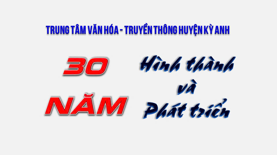 Trung tâm Văn hóa - Truyền thông huyện Kỳ Anh, 30 năm hình thành và phát triển